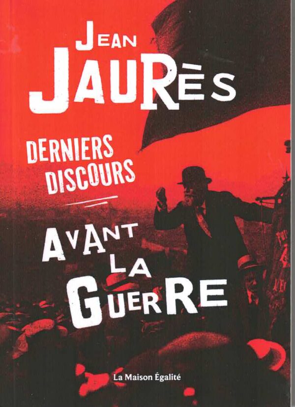 Jean Jaurès - Derniers discours avant la guerre