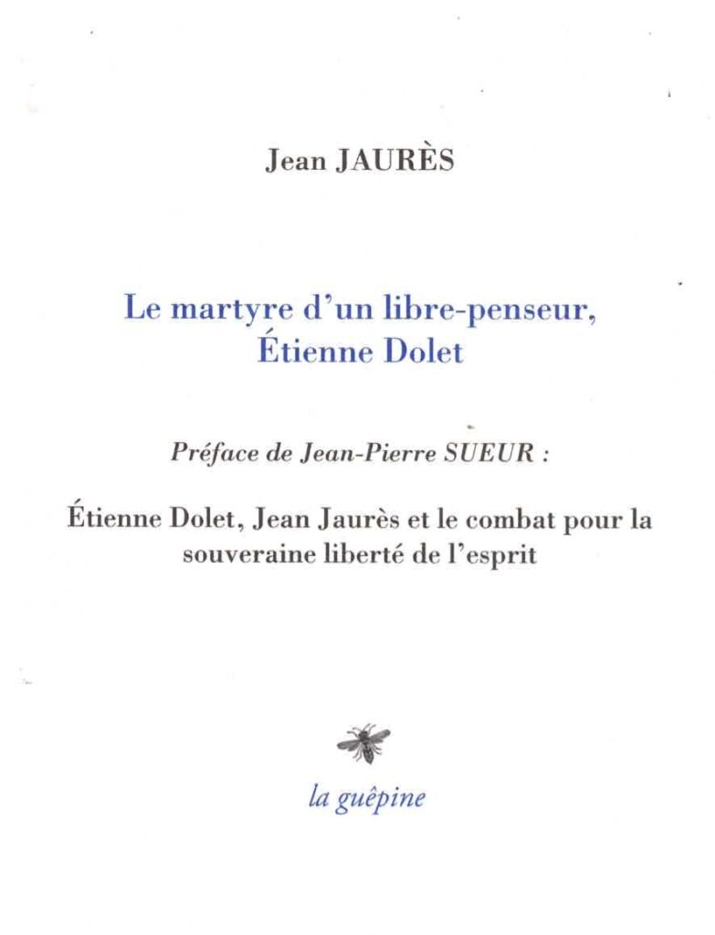 Jean Jaurès / Le martyre d'un libre penseur, Etienne Dolet
